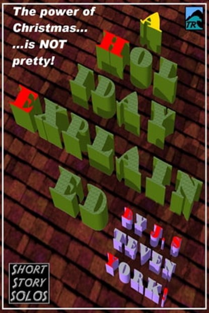 A Holiday Explained-A Holiday Short Short Story, J. Steven York - Ebook - 9781458175595