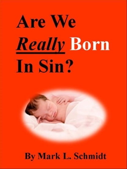 Are We Really Born In Sin?, Mark Schmidt - Ebook - 9781458178091