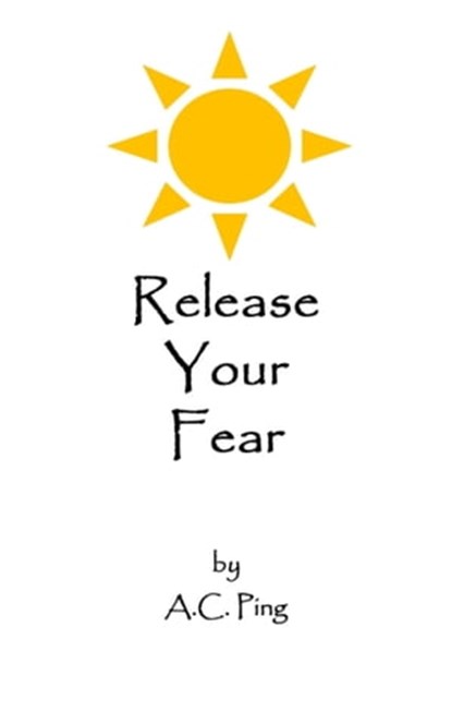 Release Your Fear, A.C. Ping - Ebook - 9781458181527