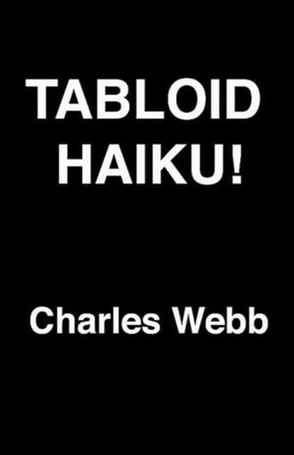 Tabloid Haiku!, Charles Webb - Ebook - 9781458183781