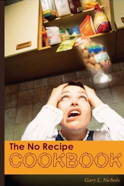 The No Recipe Cookbook, Gary Nichols - Ebook - 9781458185303
