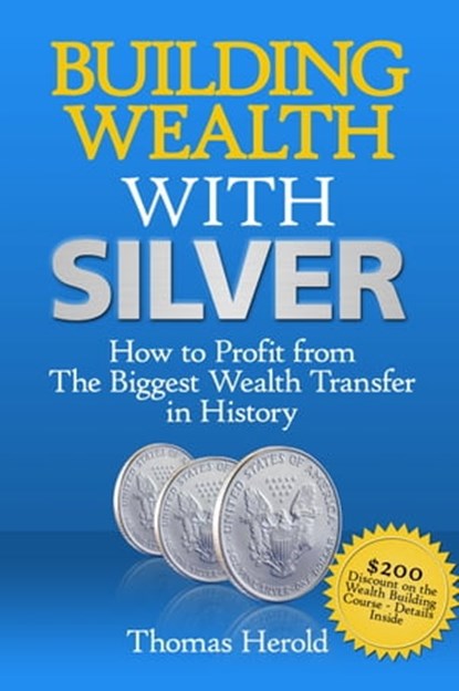 Building Wealth with Silver: How to Profit From The Biggest Wealth Transfer in History, Thomas Herold - Ebook - 9781458185754