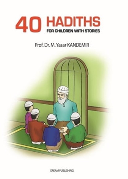 40 Hadiths for Children with Stories, M. Yasar Kandemir - Ebook - 9781458187000
