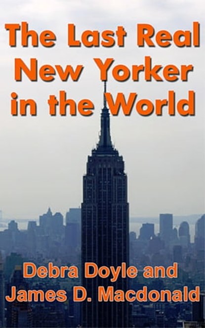 The Last Real New Yorker in the World, James D. Macdonald ; Debra Doyle - Ebook - 9781458190383
