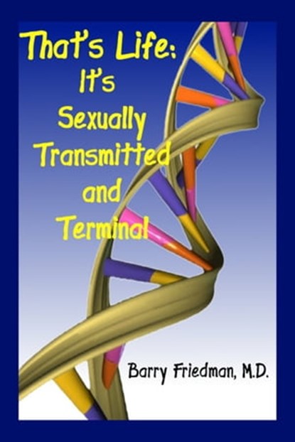 That's Life: It's Sexually Transmitted and Terminal, Barry Friedman - Ebook - 9781458193261