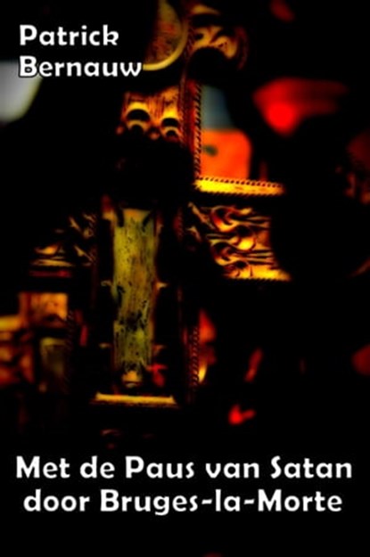 Met de Paus van Satan door Bruges-la-Morte, Patrick Bernauw - Ebook - 9781458196552