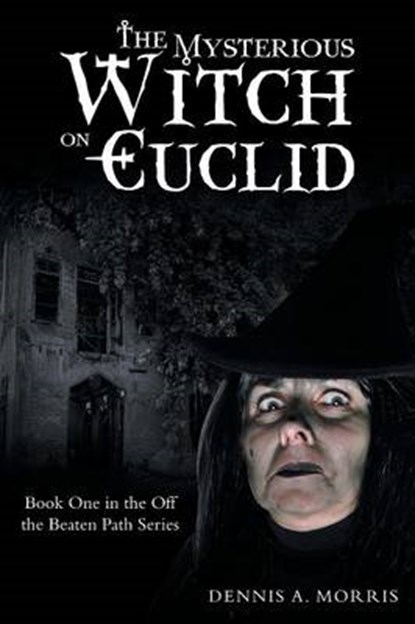 The Mysterious Witch on Euclid, MORRIS,  Dennis A. - Paperback - 9781458220264