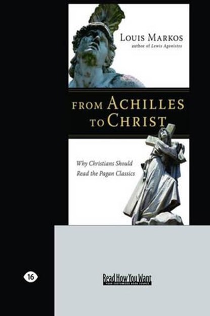 From Achilles to Christ, Louis Markos - Paperback - 9781458726797