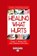 Healing What Hurts, David Y. Wong - Paperback - 9781458748188
