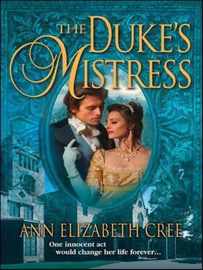 The Duke's Mistress, Ann Elizabeth Cree - Ebook - 9781459240032