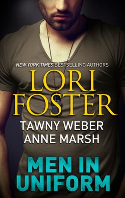 Men in Uniform, Lori Foster ; Tawny Weber ; Anne Marsh - Ebook - 9781459295025