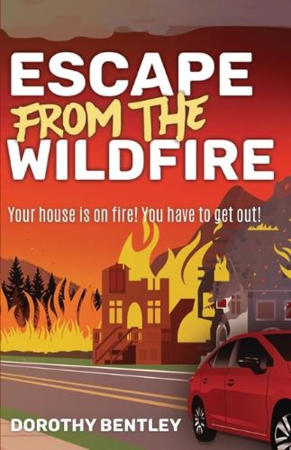 Escape from the Wildfire, Dorothy Bentley - Paperback - 9781459417021