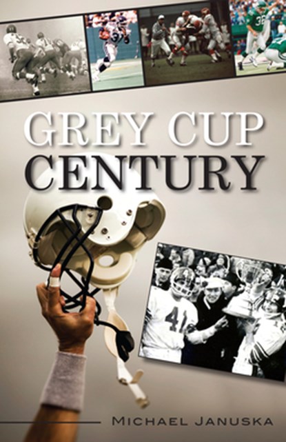 Grey Cup Century, Michael Januska - Paperback - 9781459704480
