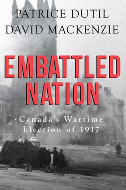 Embattled Nation, Patrice Dutil ; David MacKenzie - Paperback - 9781459737266