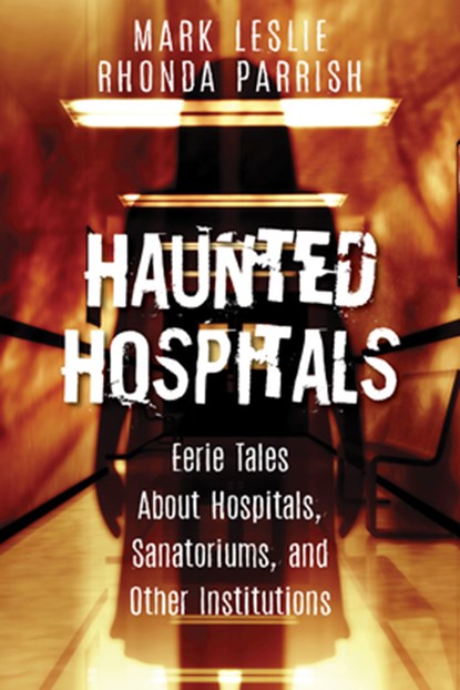 Haunted Hospitals, Mark Leslie ; Rhonda Parrish - Paperback - 9781459737860