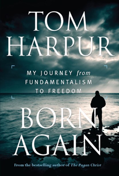 Born Again: My Journey from Fundamentalism to Freedom, Tom Harpur - Paperback - 9781459740235