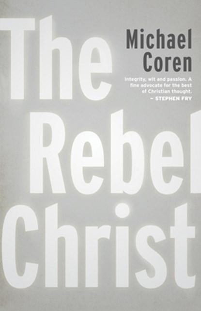 The Rebel Christ, Michael Coren - Paperback - 9781459748514