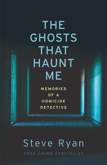The Ghosts That Haunt Me: Memories of a Homicide Detective, Steve Ryan - Paperback - 9781459749733