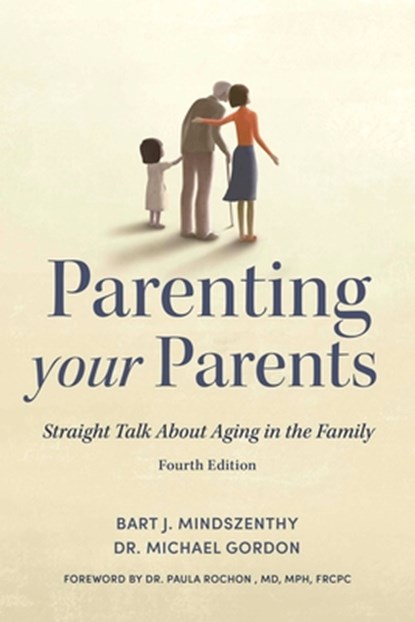 Parenting Your Parents, Bart J. Mindszenthy ; Dr. Michael Gordon - Paperback - 9781459754096