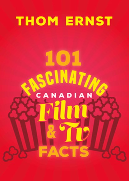 101 Fascinating Canadian Film and TV Facts, Thom Ernst - Paperback - 9781459754317