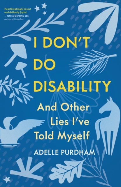 I Don't Do Disability and Other Lies I've Told Myself, Adelle Purdham - Paperback - 9781459754539