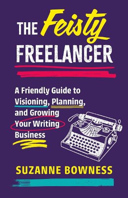 The Feisty Freelancer, Suzanne Bowness - Paperback - 9781459755017