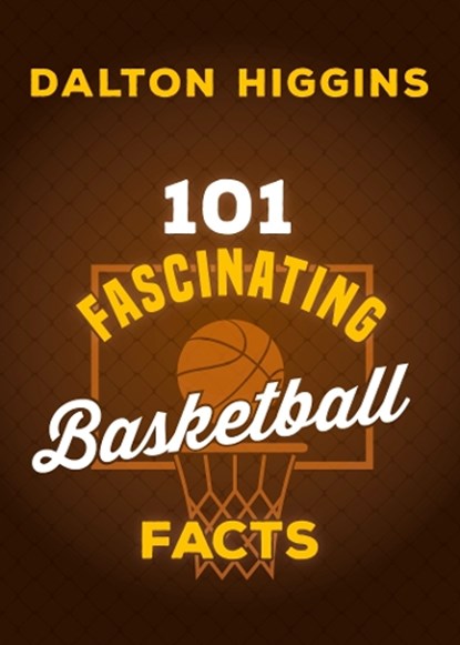 101 Fascinating Basketball Facts, Dalton Higgins - Paperback - 9781459755253