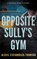 Opposite Sully's Gym, Alexis Stefanovich-Thomson - Paperback - 9781459755888
