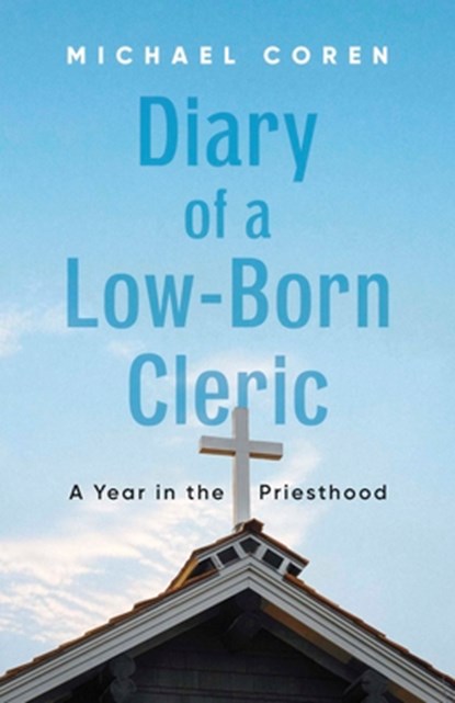 Diary of a Low-Born Cleric, Michael Coren - Paperback - 9781459755949