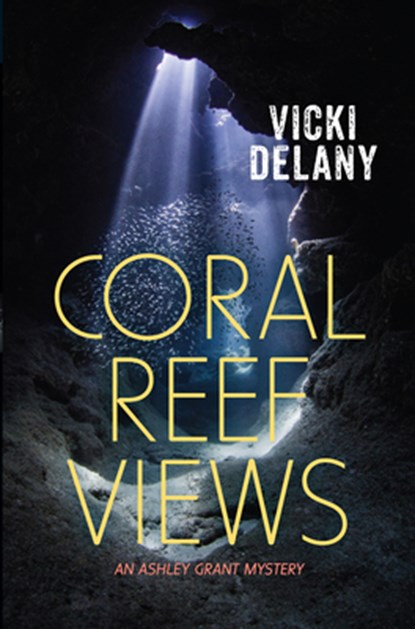 Coral Reef Views: An Ashley Grant Mystery, Vicki Delany - Paperback - 9781459822955
