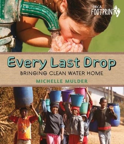 Every Last Drop: Bringing Clean Water Home, Michelle Mulder - Paperback - 9781459835108