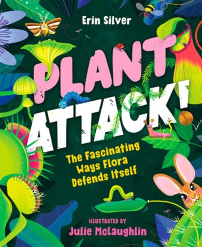 Plant Attack!: The Fascinating Ways Flora Defends Itself, Erin Silver - Gebonden - 9781459837973
