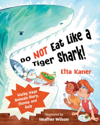 Do Not Eat Like a Tiger Shark!: Wacky Ways Animals Slurp, Chomp and Gulp, Etta Kaner - Gebonden - 9781459838130