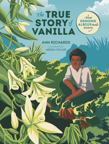 The True Story of Vanilla: How Edmond Albius Made History, Ann Richards - Gebonden - 9781459838444
