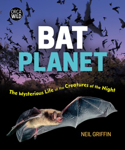 Bat Planet: The Mysterious Life of the Creatures of the Night, Neil Griffin - Gebonden - 9781459841451
