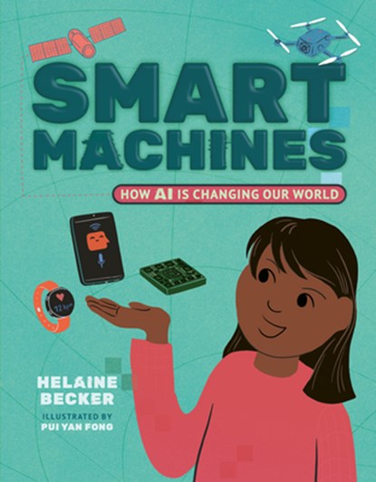 Smart Machines: How AI Is Changing Our World, Helaine Becker - Gebonden - 9781459841536