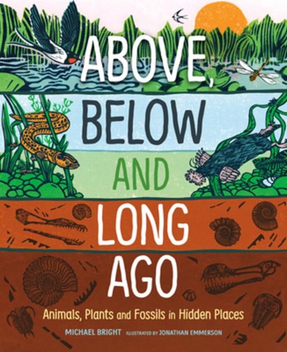 Above, Below and Long Ago: Animals, Plants and Fossils in Hidden Places, Michael Bright - Gebonden - 9781459842137
