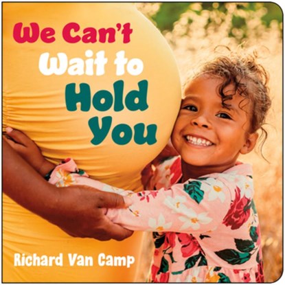 We Can't Wait to Hold You, Richard Van Camp - Gebonden - 9781459842786