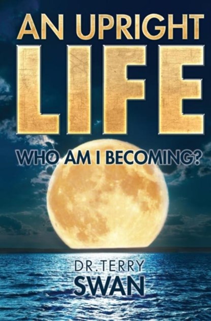 An Upright Life, SWAN,  Dr Terry - Paperback - 9781460008386
