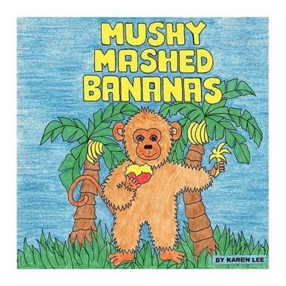 Mushy Mashed Bananas, LEE,  Karen - Paperback - 9781460201367