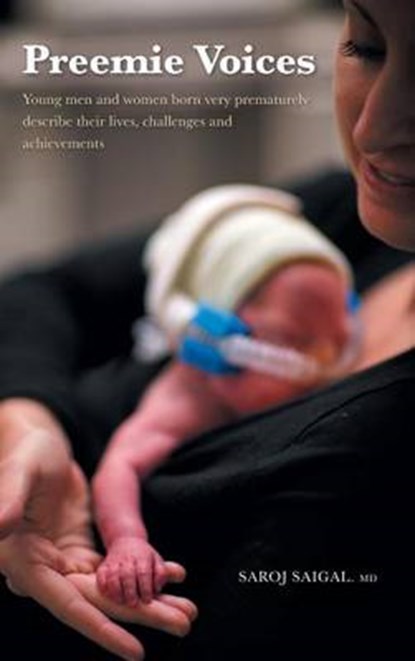 Preemie Voices - Young Men and Women Born Very Prematurely Describe Their Lives, Challenges and Achievements, SAIGAL,  Saroj - Gebonden - 9781460249123