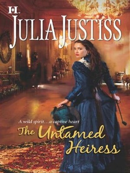 The Untamed Heiress, Julia Justiss - Ebook - 9781460305362