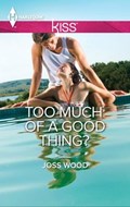 Too Much of a Good Thing? | Joss Wood | 