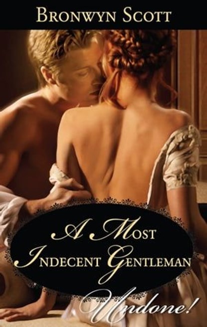 A Most Indecent Gentleman, Bronwyn Scott - Ebook - 9781460328255