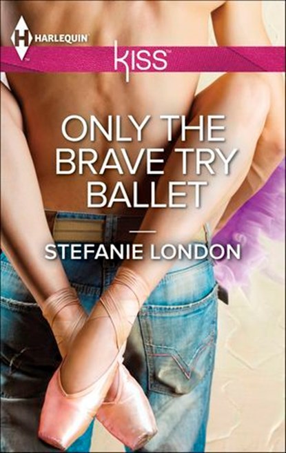 Only the Brave Try Ballet, Stefanie London - Ebook - 9781460334973