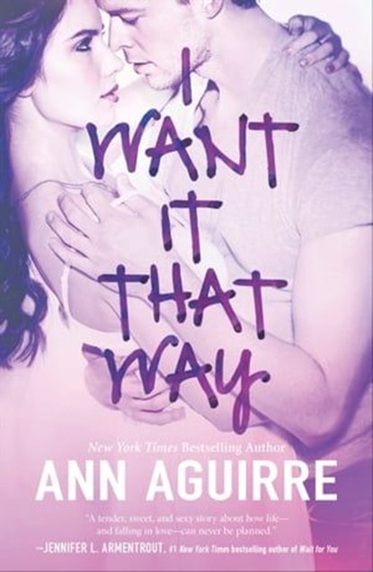 I Want It That Way, Ann Aguirre - Ebook - 9781460336700