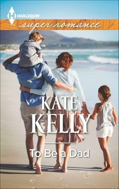 To Be a Dad, Kate Kelly - Ebook - 9781460337400