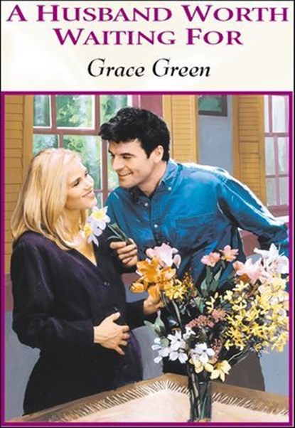 A Husband Worth Waiting For, Grace Green - Ebook - 9781460367346