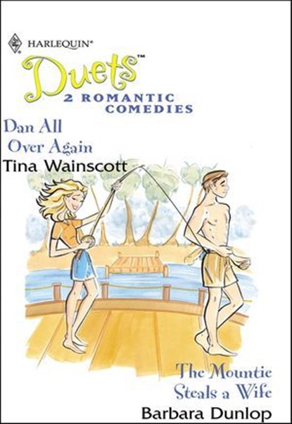 Dan All Over Again and The Mountie Steals a Wife, Tina Wainscott ; Barbara Dunlop - Ebook - 9781460375150