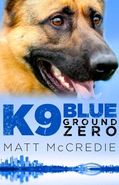 K9 Blue: Ground Zero, Matt McCredie - Ebook - 9781460702833